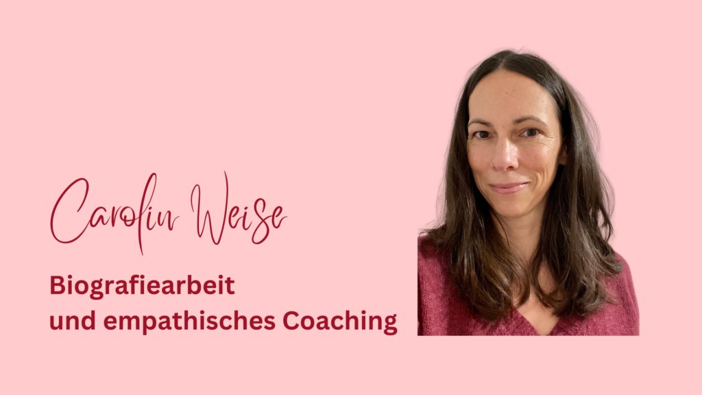 Carolin Weise Empathische Biografiearbeit Coaching