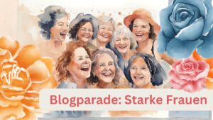 Blogparade: Starke Frauen – eine Kurzbiografie